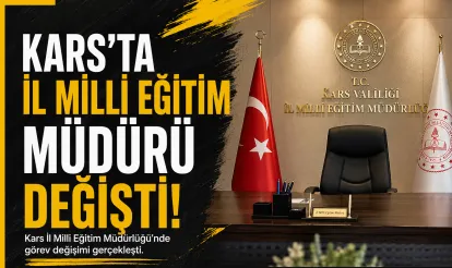 Kars İl Milli Eğitim Müdürü değişti