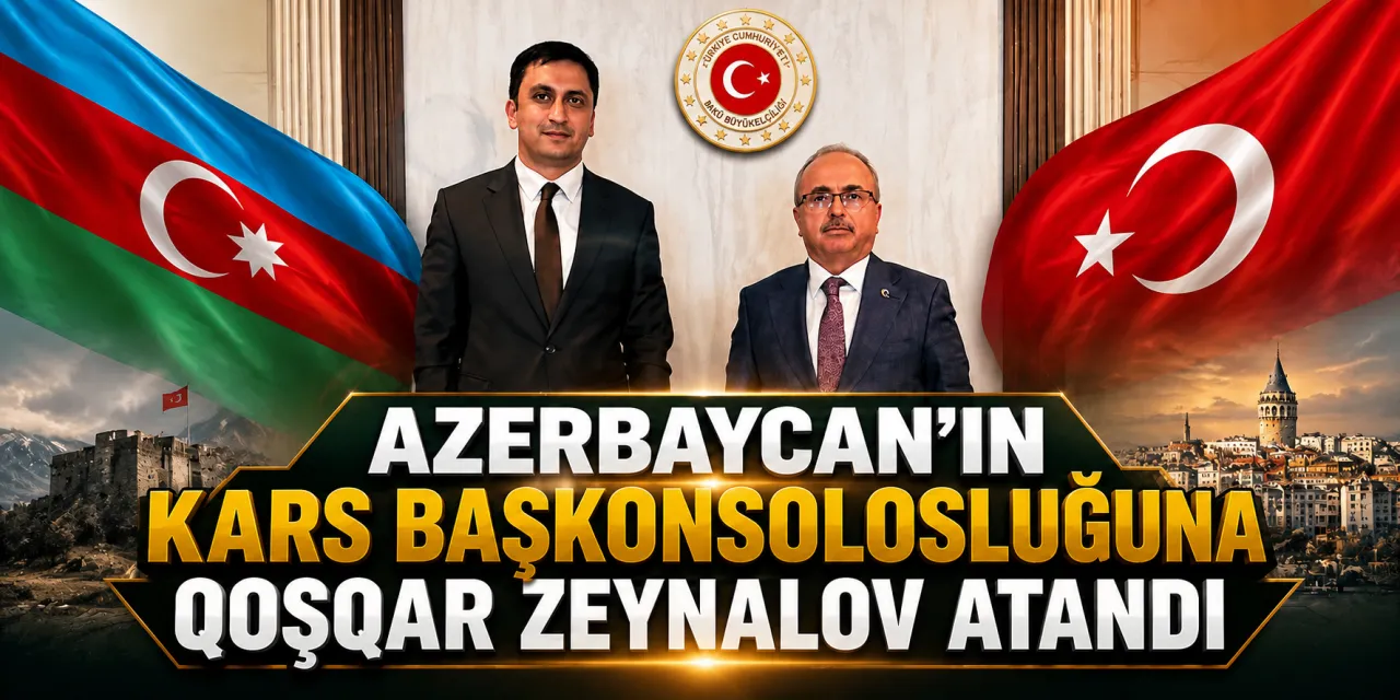 Azerbaycan’ın Kars Başkonsolosluğuna Qoşqar Zeynalov Atandı