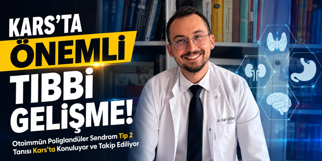 Otoimmün Poliglandüler Sendrom Tip 2 Tanısı Kars’ta Konuluyor ve Takip Ediliyor