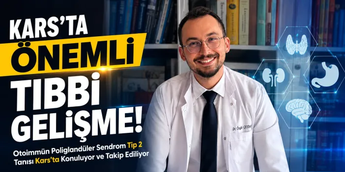 Otoimmün Poliglandüler Sendrom Tip 2 Tanısı Kars’ta Konuluyor ve Takip Ediliyor