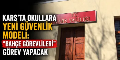 Kars’ta Okullara Yeni Güvenlik Modeli: “Bahçe Görevlileri” Görev Yapacak