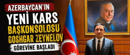 Azerbaycan’ın Yeni Kars Başkonsolosu Goshgar Zeynelov Görevine Başladı