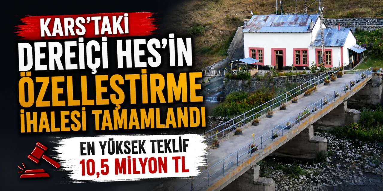 Kars’taki Dereiçi HES’in Özelleştirme İhalesi Tamamlandı: En Yüksek Teklif 10,5 Milyon TL