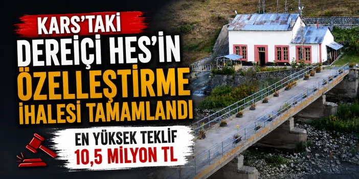 Kars’taki Dereiçi HES’in Özelleştirme İhalesi Tamamlandı: En Yüksek Teklif 10,5 Milyon TL