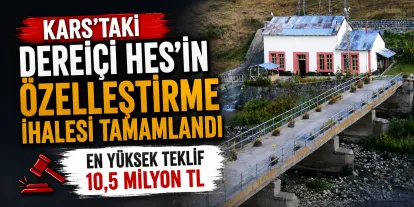 Kars’taki Dereiçi HES’in Özelleştirme İhalesi Tamamlandı: En Yüksek Teklif 10,5 Milyon TL