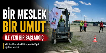 “Bir Meslek Bir Umut” Projesiyle Forklift Operatörlüğü Eğitimi