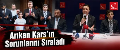 Saadet Partisi Genel Başkanı Mahmut Arıkan Kars’ın Sorunlarını Sıraladı