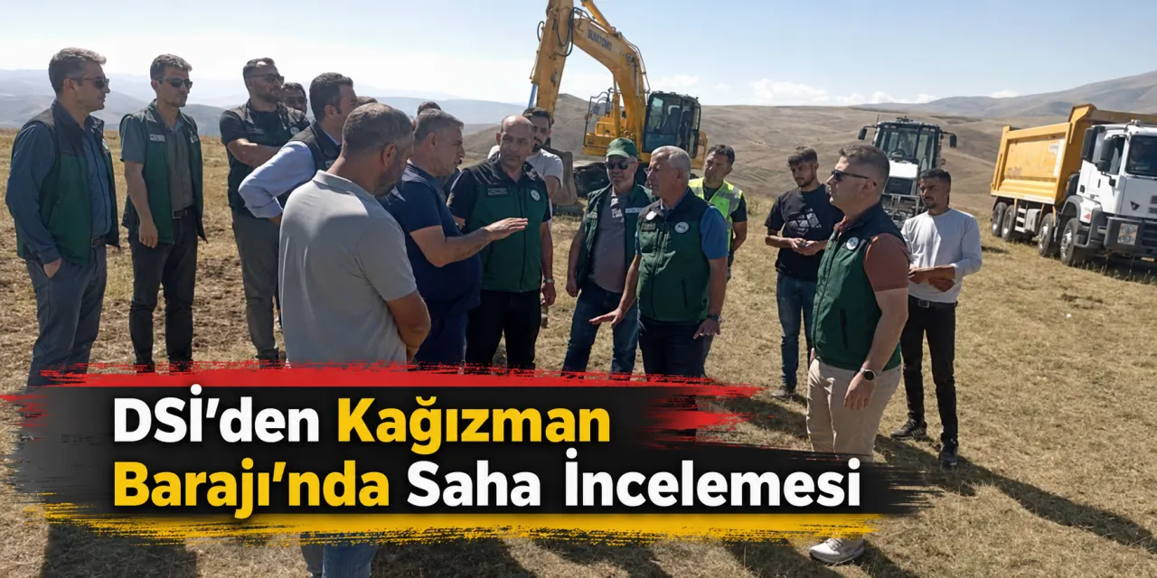 DSİ’den Kağızman Barajı’nda Saha İncelemesi
