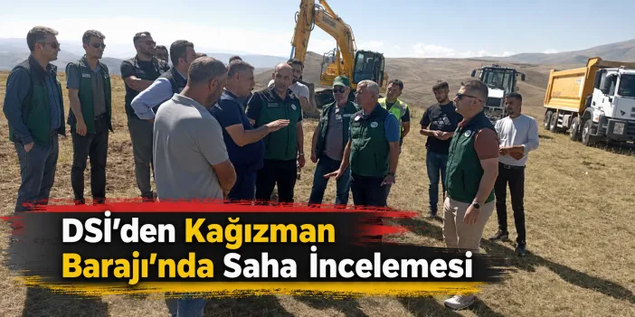 DSİ’den Kağızman Barajı’nda Saha İncelemesi