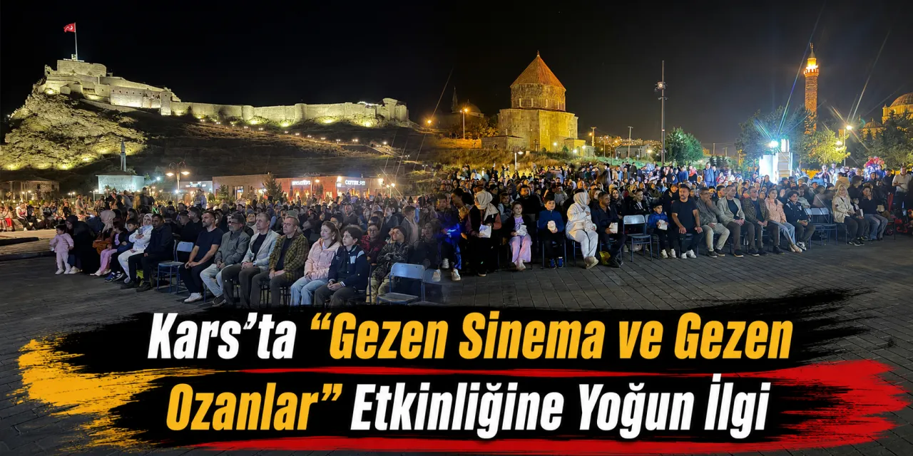 Kars’ta “Gezen Sinema ve Gezen Ozanlar” Etkinliğine Yoğun İlgi