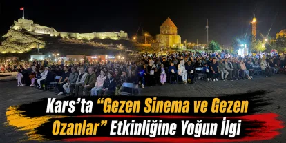 Kars’ta “Gezen Sinema ve Gezen Ozanlar” Etkinliğine Yoğun İlgi