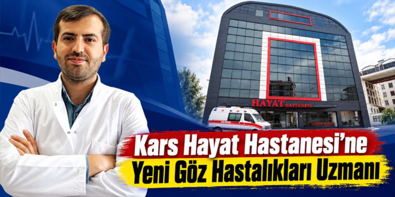 Kars Hayat Hastanesi’ne Yeni Göz Hastalıkları Uzmanı