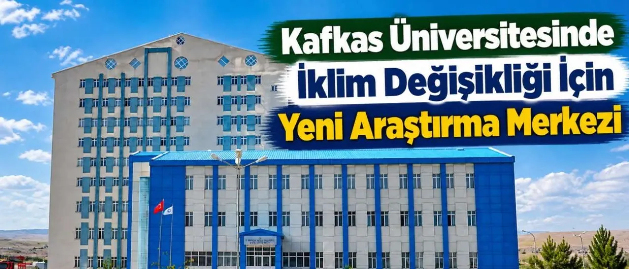 Kafkas Üniversitesinde İklim Değişikliği İçin Yeni Araştırma Merkezi