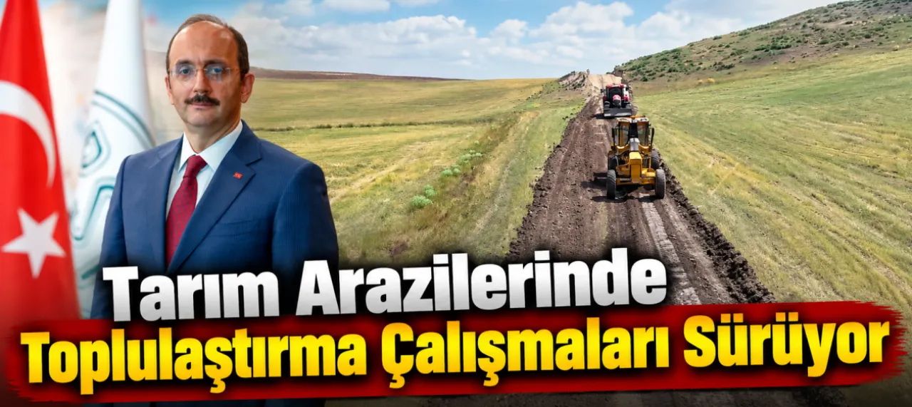 Tarım Arazilerinde Toplulaştırma Çalışmaları Sürüyor