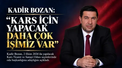 KADİR BOZAN: “KARS İÇİN DAHA YAPACAK ÇOK İŞİMİZ VAR”