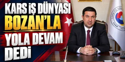 Kars İş Dünyası Bozan’la Yola Devam Dedi