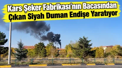 Kars Şeker Fabrikası’nın Bacasından Çıkan Siyah Duman Endişe Yaratıyor