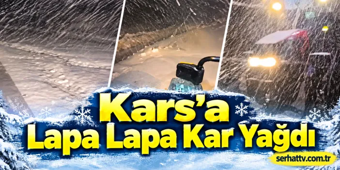 Kars’a Lapa Lapa Kar Yağdı