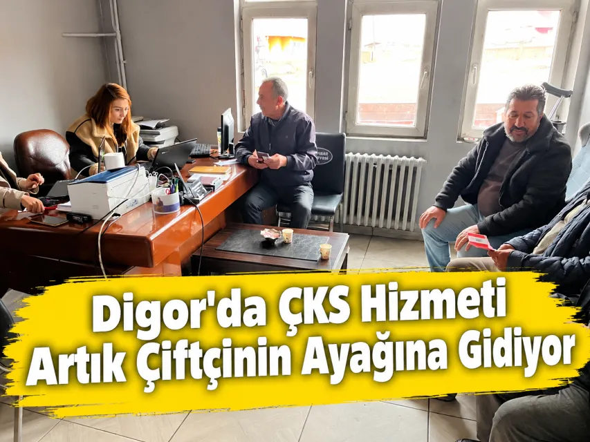 Digor'da ÇKS Hizmeti Artık Çiftçinin Ayağına Gidiyor