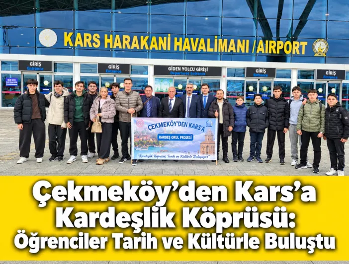 Çekmeköy’den Kars’a Kardeşlik Köprüsü: Öğrenciler Tarih ve Kültürle Buluştu