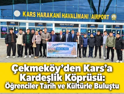 Çekmeköy’den Kars’a Kardeşlik Köprüsü: Öğrenciler Tarih ve Kültürle Buluştu