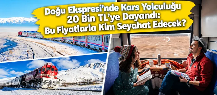 Doğu Ekspresi’nde Kars Yolculuğu 20 Bin TL’ye Dayandı: Bu Fiyatlarla Kim Seyahat Edecek?