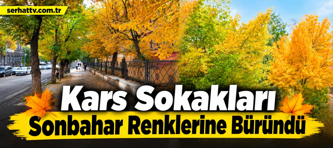 Kars Sokakları Sonbahar Renklerine Büründü