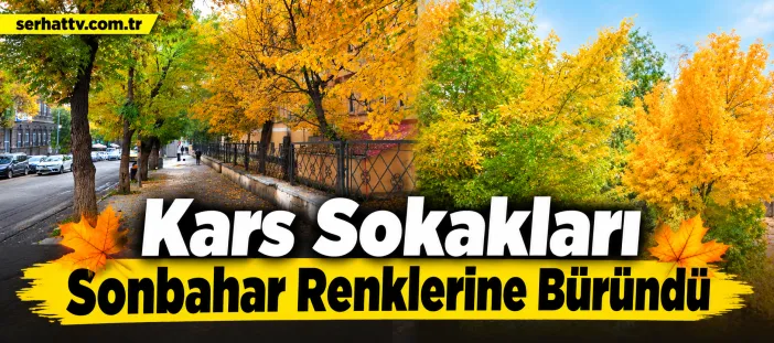 Kars Sokakları Sonbahar Renklerine Büründü