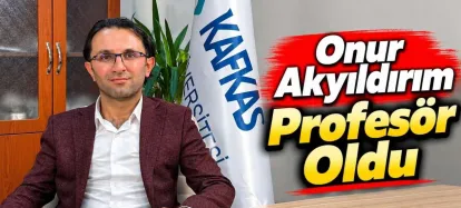 Kafkas Üniversitesi’nde Gurur Veren Akademik Başarı: Onur Akyıldırım Profesör Oldu