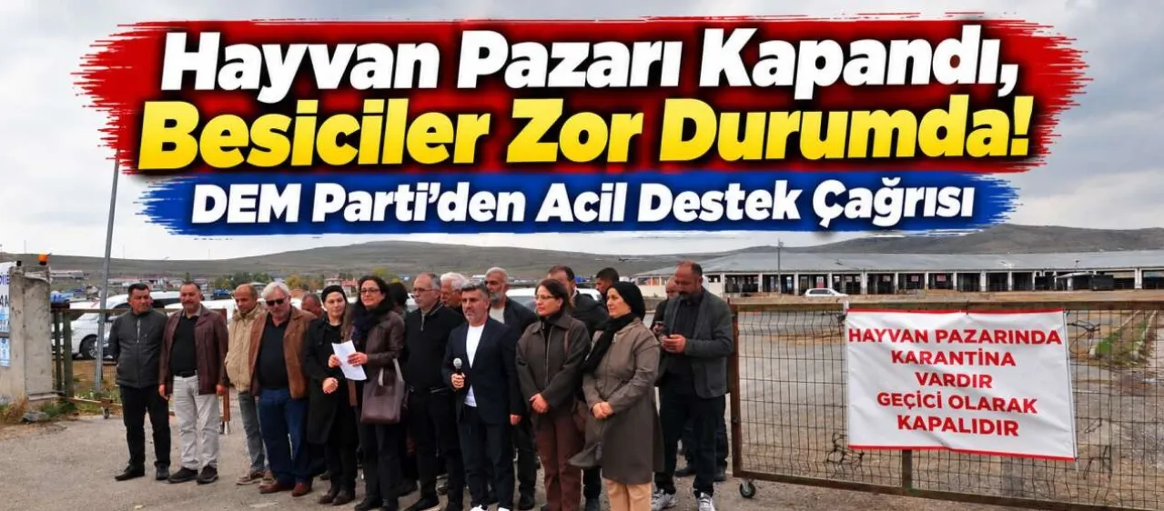 Hayvan Pazarı Kapandı, Besiciler Zor Durumda! DEM Parti’den Acil Destek Çağrısı