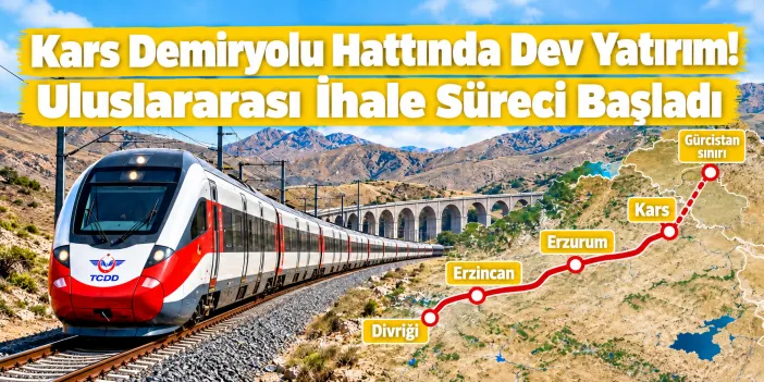 Kars Demiryolu Hattında Dev Yatırım! Uluslararası İhale Süreci Başladı
