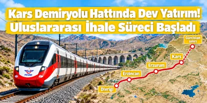 Kars Demiryolu Hattında Dev Yatırım! Uluslararası İhale Süreci Başladı