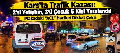 Kars’ta Trafik Kazası: 2’si Yetişkin, 3’ü Çocuk 5 Kişi Yaralandı! Plakadaki “ACL” Harfleri Dikkat Çekti