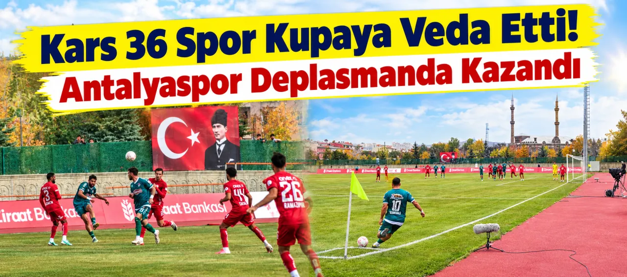 Kars 36 Spor Kupaya Veda Etti! Antalyaspor Deplasmanda Kazandı