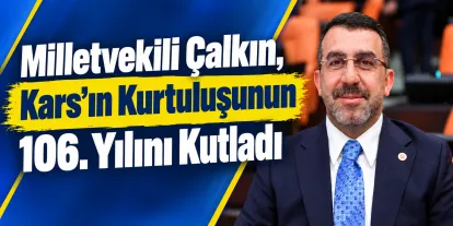 AK Parti Kars Milletvekili Adem Çalkın’dan Kars’ın Kurtuluşunun 106. Yılı Mesajı