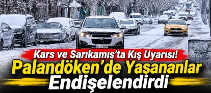 Kars ve Sarıkamış’ta Kış Uyarısı! Palandöken’de Yaşananlar Endişelendirdi