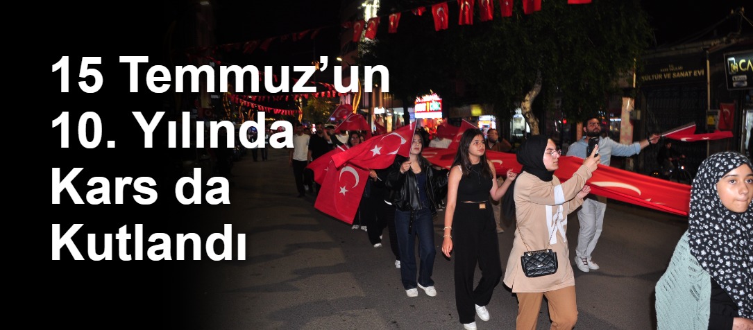 15 Temmuz’un 10. Yılında Kars da Kutlandı