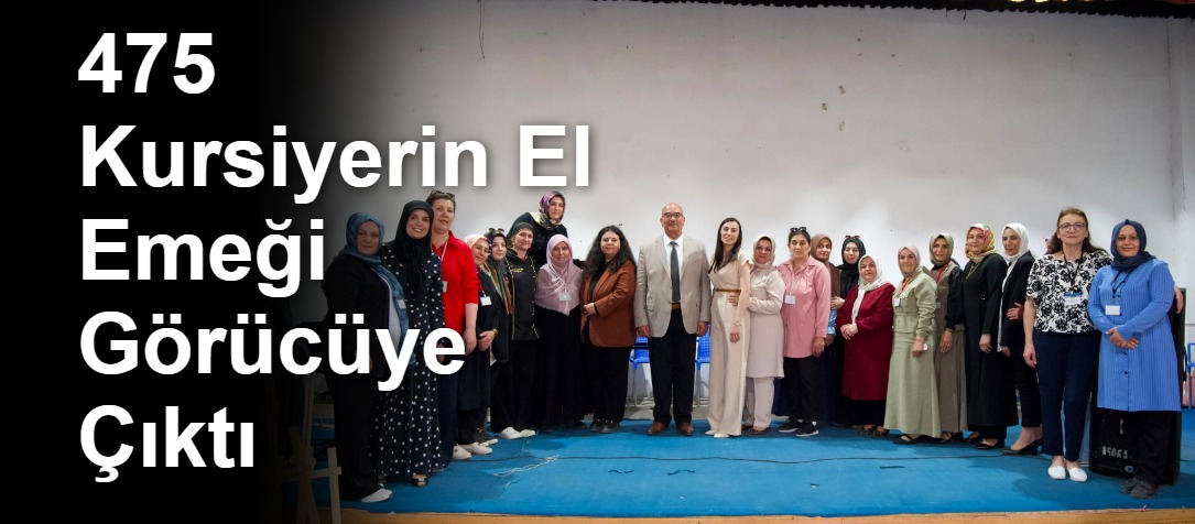 475 Kursiyerin El Emeği Görücüye Çıktı