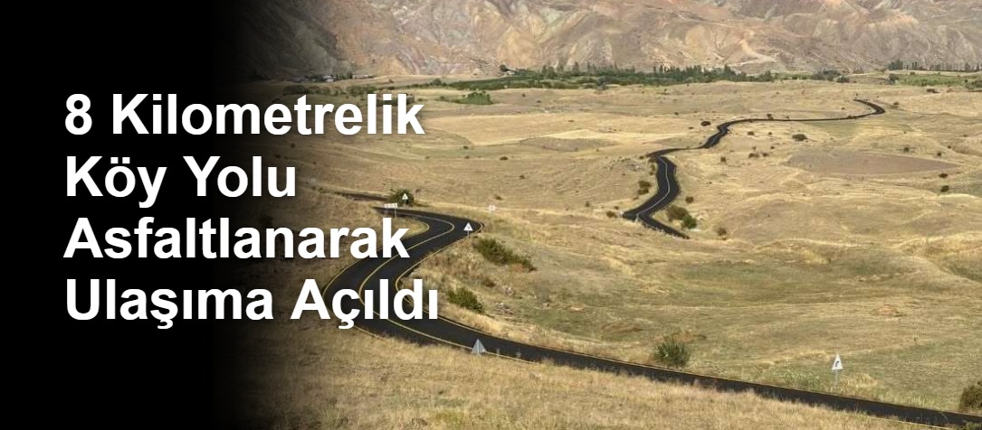 8 Kilometrelik Köy Yolu Asfaltlanarak Ulaşıma Açıldı