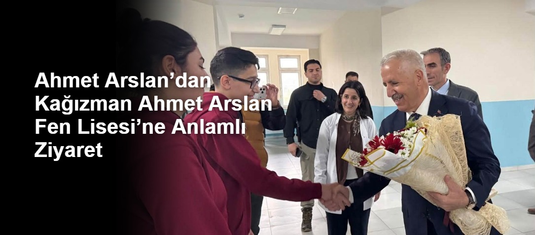 Ahmet Arslan’dan Kağızman Ahmet Arslan Fen Lisesi’ne Anlamlı Ziyaret
