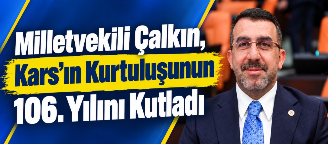 AK Parti Kars Milletvekili Adem Çalkın’dan Kars’ın Kurtuluşunun 106. Yılı Mesajı