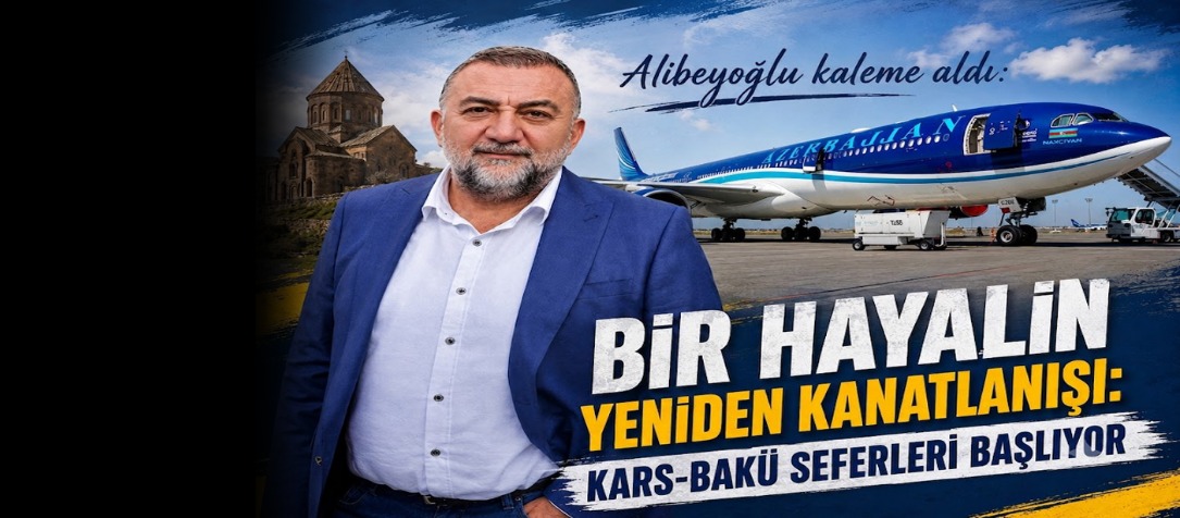 Alibeyoğlu Kaleme Aldı: Bir Hayalin Yeniden Kanatlanışı: Kars-Bakü Seferleri Başlıyor
