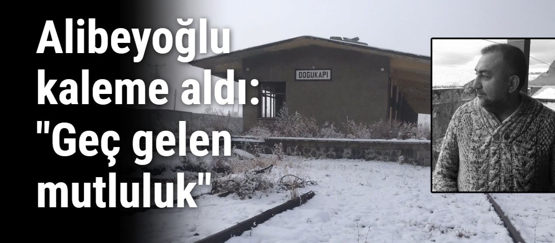 Alibeyoğlu kaleme aldı: "Geç gelen mutluluk"