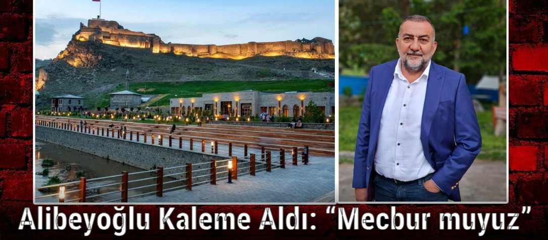 Alibeyoğlu Kaleme Aldı: “Mecbur muyuz”