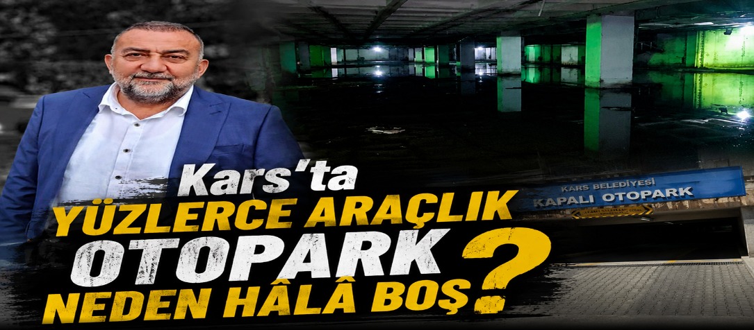 Alibeyoğlu yazdı: Kars’ta Yüzlerce Araçlık Otopark Neden Hâlâ Boş?