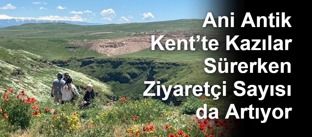 Ani Antik Kent’te Kazılar Sürerken Ziyaretçi Sayısı da Artıyor