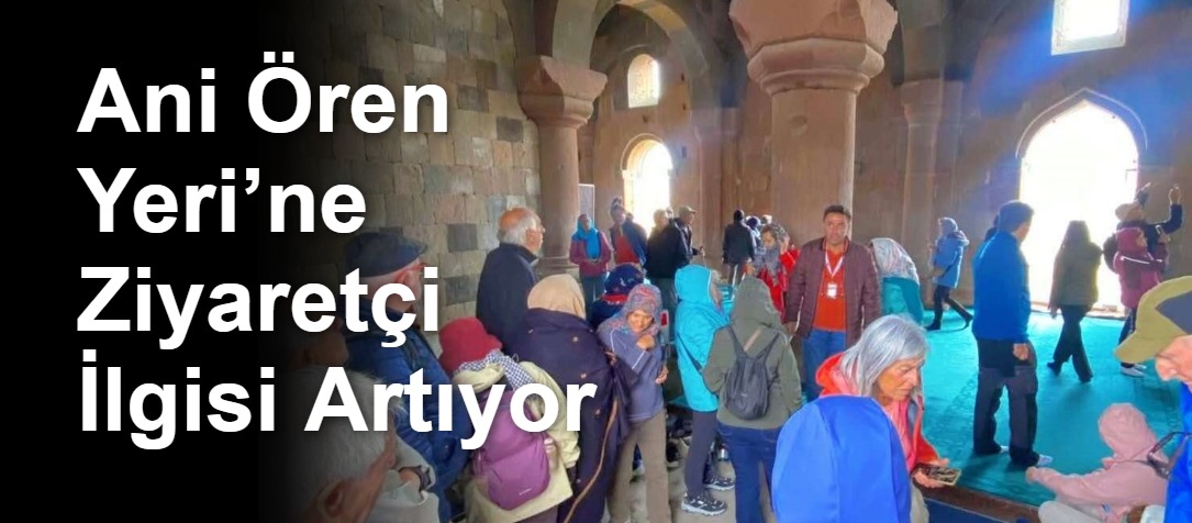 Ani Ören Yeri’ne Ziyaretçi İlgisi Artıyor