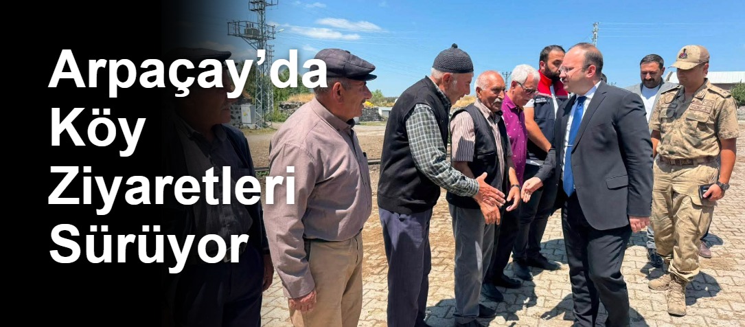 Arpaçay’da Köy Ziyaretleri Sürüyor