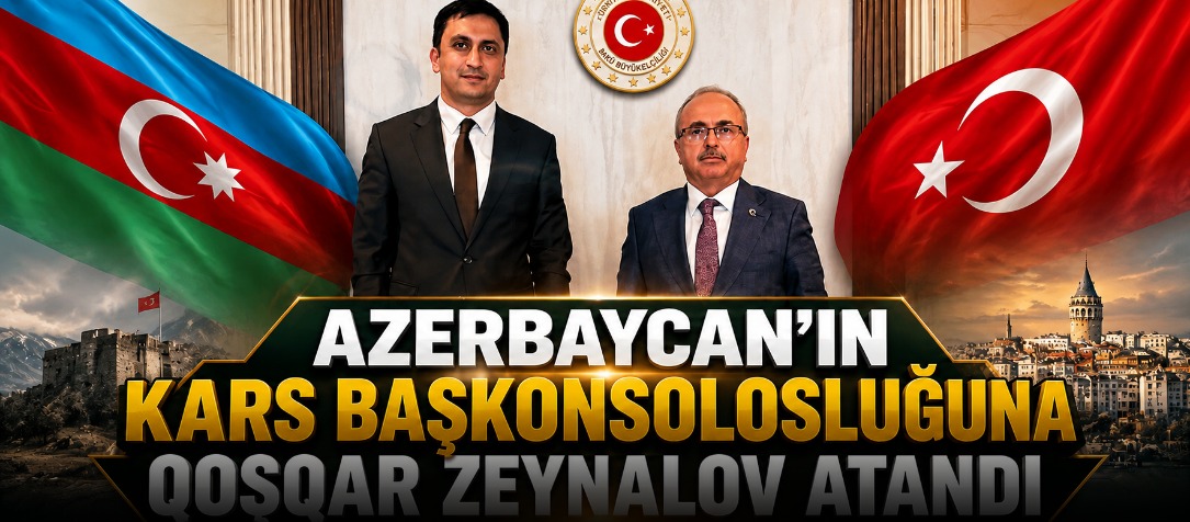 Azerbaycan’ın Kars Başkonsolosluğuna Qoşqar Zeynalov Atandı