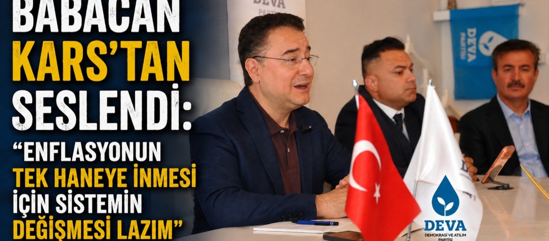 Babacan Kars’tan Seslendi: “Enflasyonun Tek Haneye İnmesi İçin Sistemin Değişmesi Lazım”